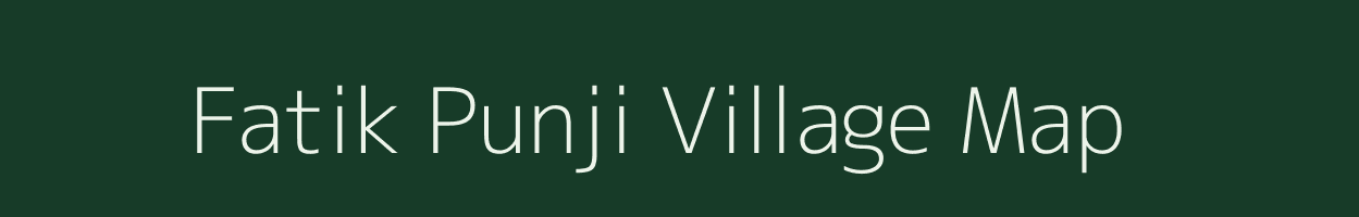 Fatik Punji village map in Assam