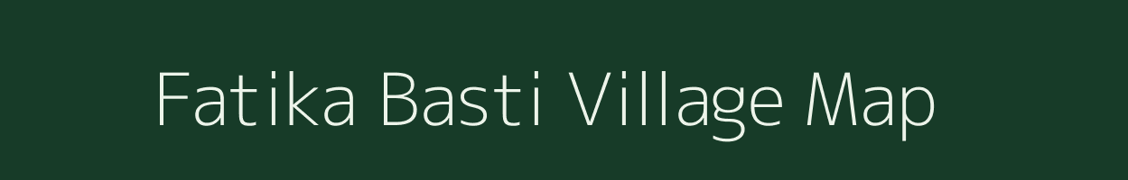 Fatika Basti village map in Assam