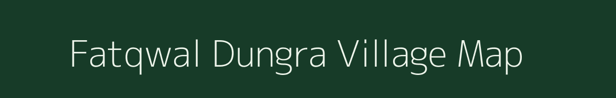 Fatqwal Dungra village map in Uttarakhand