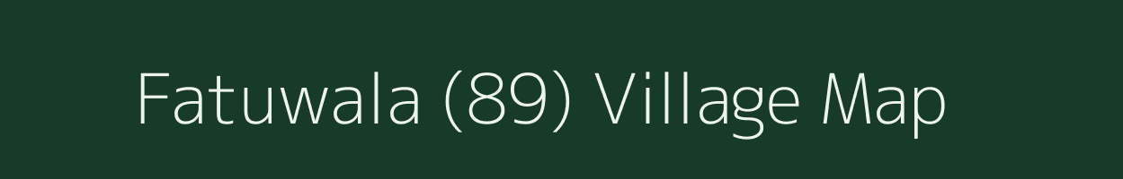 Fatuwala (89) village map in Punjab