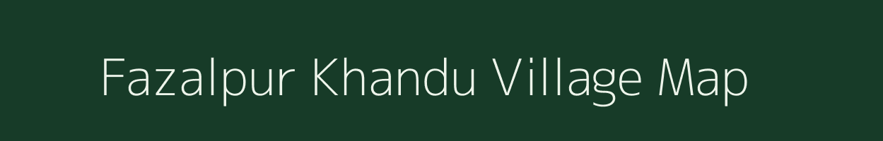 Fazalpur Khandu village map in Uttar Pradesh