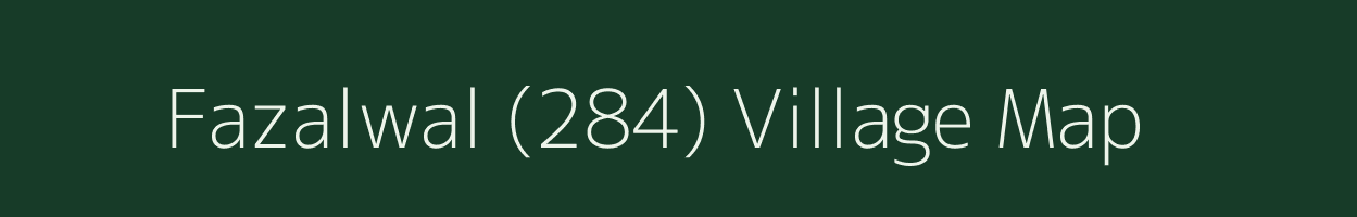 Fazalwal (284) village map in Punjab