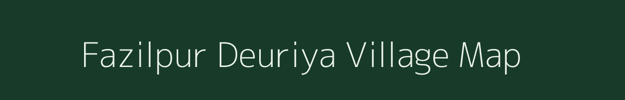 Fazilpur Deuriya village map in Bihar