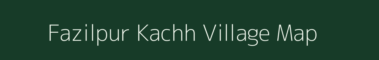 Fazilpur Kachh village map in Uttar Pradesh