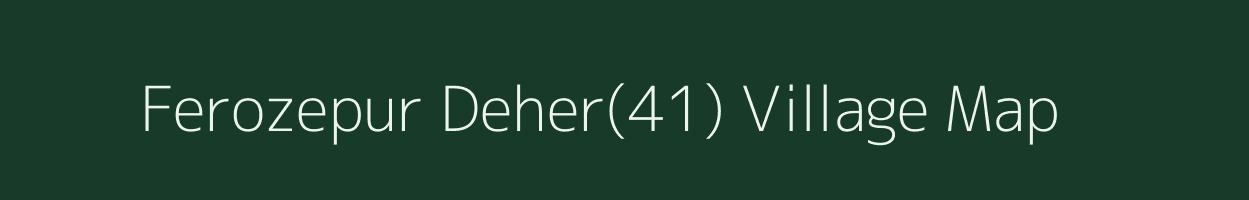 Ferozepur Deher(41) village map in Haryana