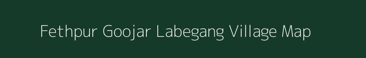 Fethpur Goojar Labegang village map in Uttar Pradesh