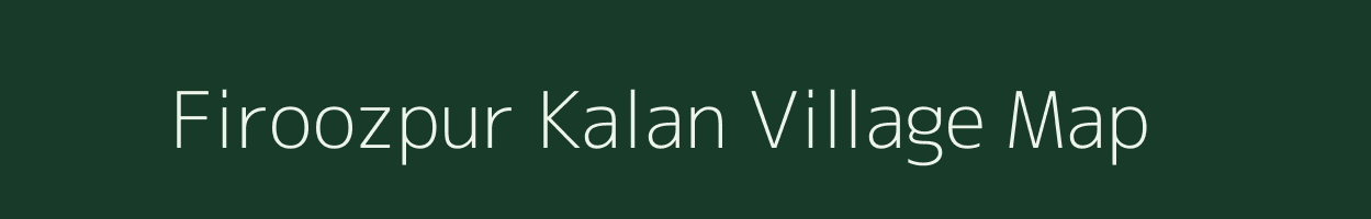 Firoozpur Kalan village map in Uttar Pradesh