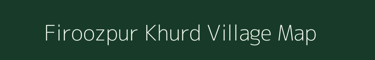 Firoozpur Khurd village map in Uttar Pradesh