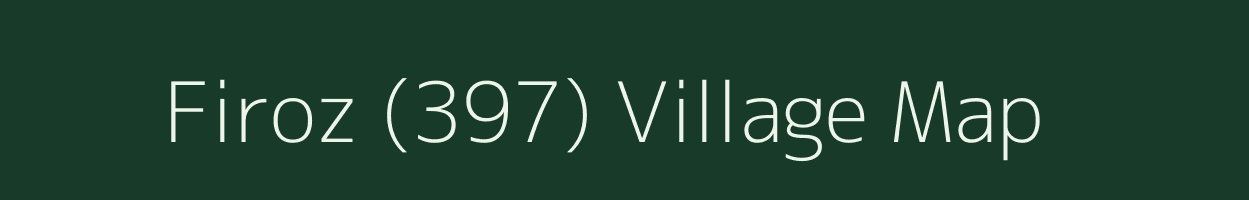 Firoz (397) village map in Punjab