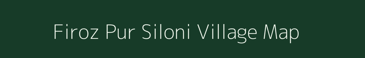 Firoz Pur Siloni village map in Uttar Pradesh