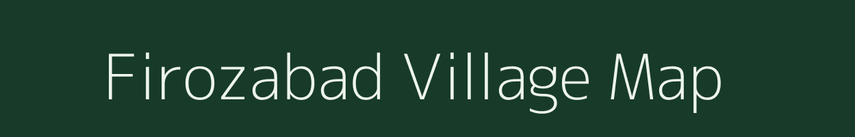 Firozabad village map in Uttar Pradesh