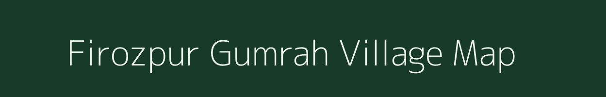 Firozpur Gumrah village map in Uttar Pradesh