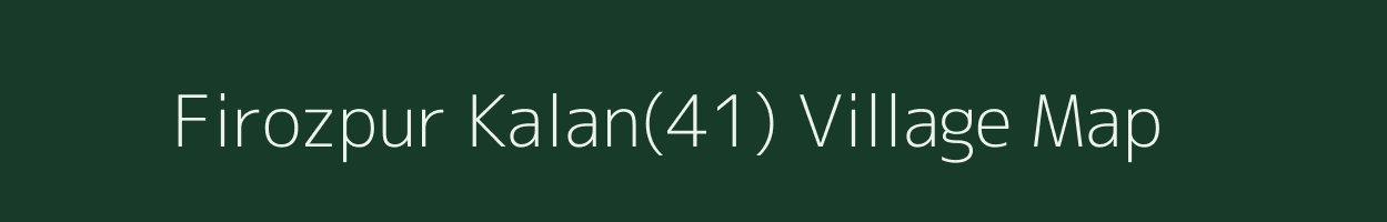 Firozpur Kalan(41) village map in Haryana