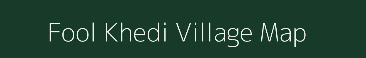 Fool Khedi village map in Madhya Pradesh