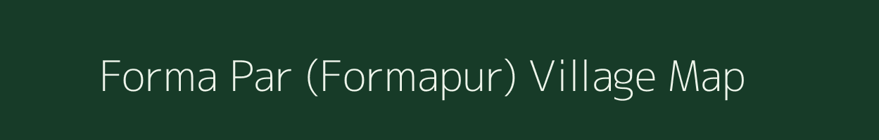 Forma Par (Formapur) village map in Assam