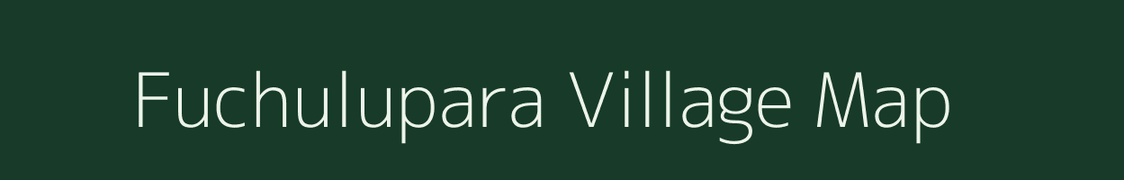 Fuchulupara village map in Assam