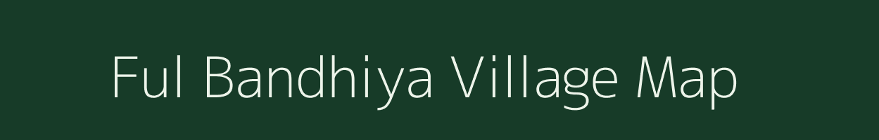 Ful Bandhiya village map in Chhattisgarh