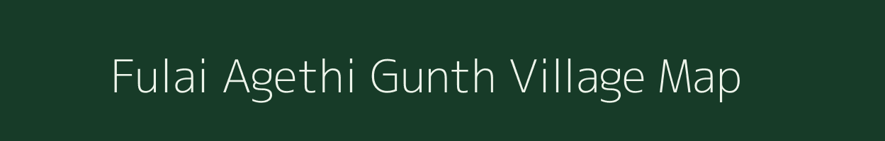 Fulai Agethi Gunth village map in Uttarakhand