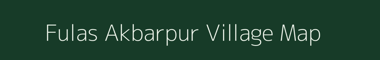 Fulas Akbarpur village map in Uttar Pradesh