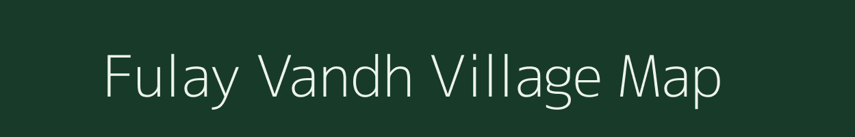 Fulay Vandh village map in Gujarat