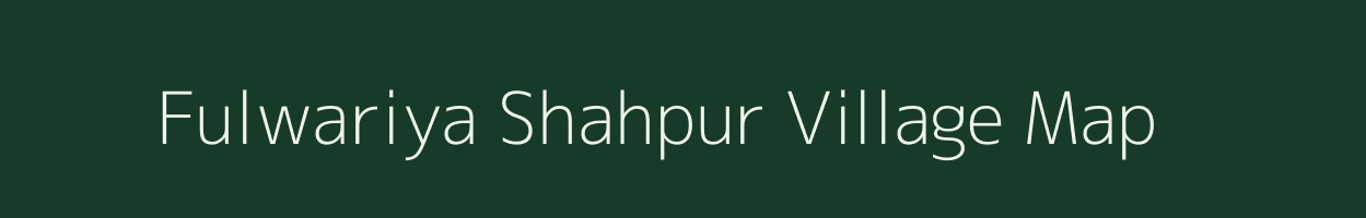 Fulwariya Shahpur village map in Uttar Pradesh