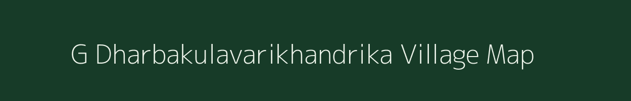 G Dharbakulavarikhandrika village map in Andhra Pradesh