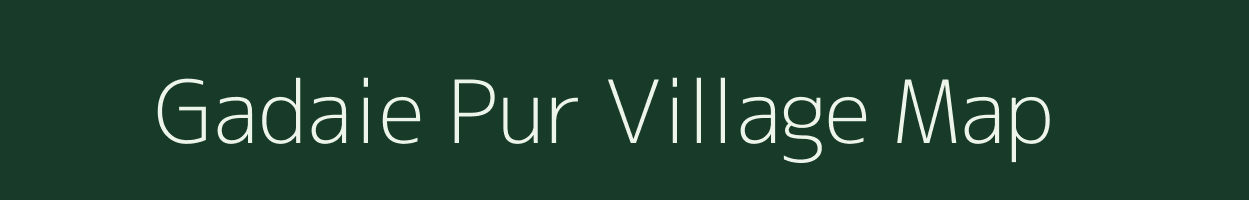 Gadaie Pur village map in Uttar Pradesh