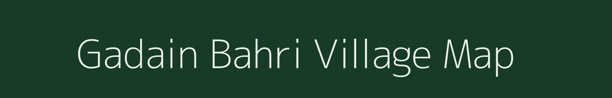 Gadain Bahri village map in Chhattisgarh