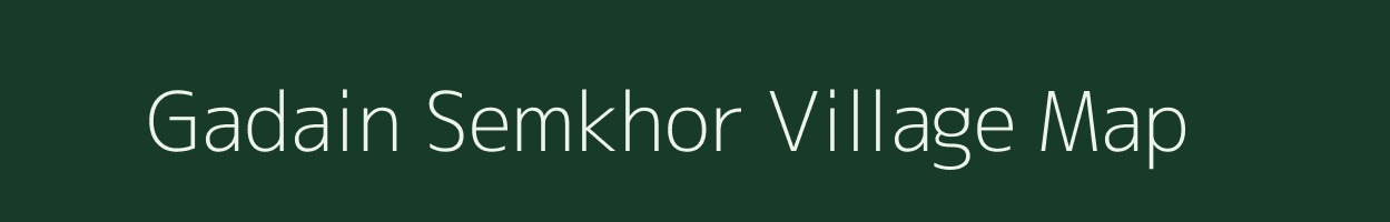 Gadain Semkhor village map in Assam