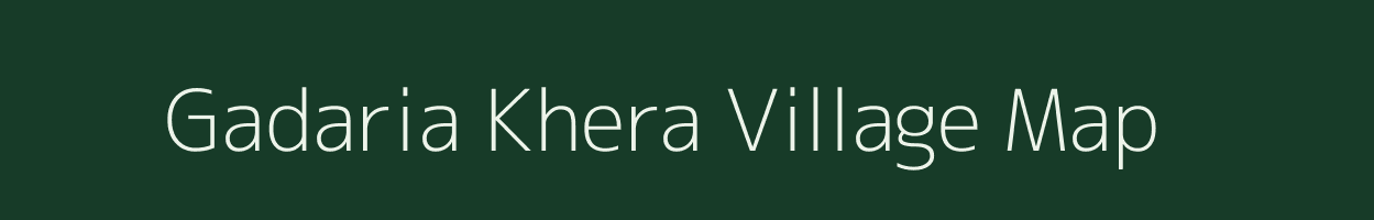 Gadaria Khera village map in Uttar Pradesh