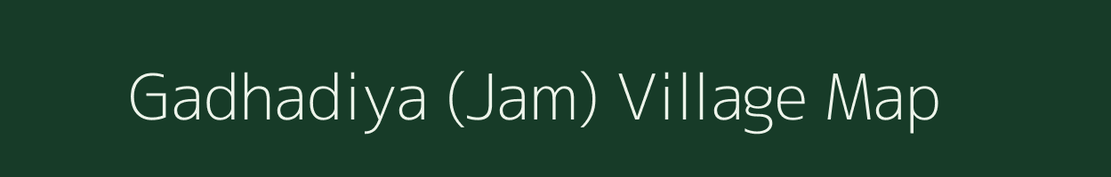 Gadhadiya (Jam) village map in Gujarat