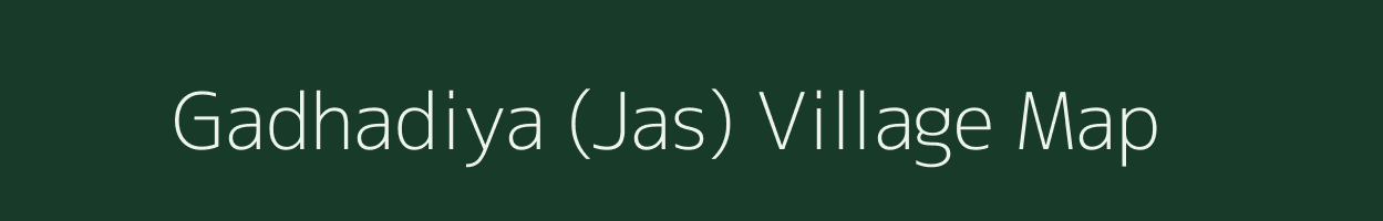 Gadhadiya (Jas) village map in Gujarat