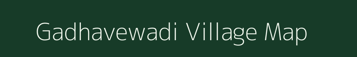 Gadhavewadi village map in Maharashtra