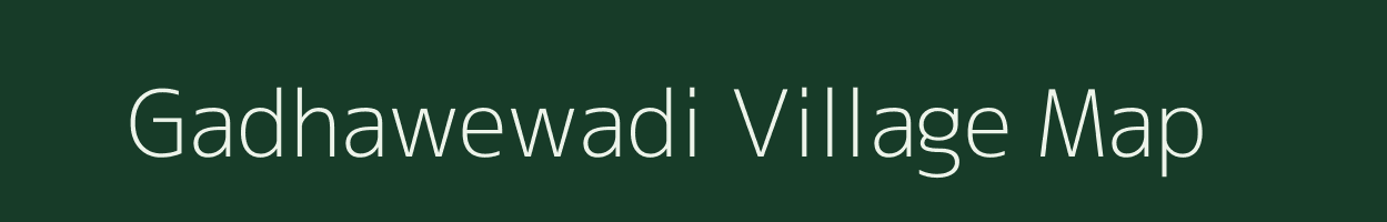 Gadhawewadi village map in Maharashtra