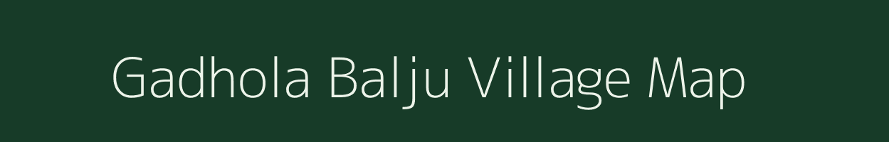 Gadhola Balju village map in Madhya Pradesh