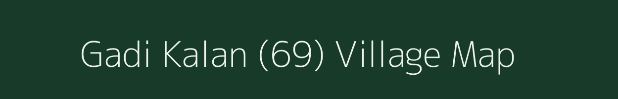 Gadi Kalan (69) village map in Punjab