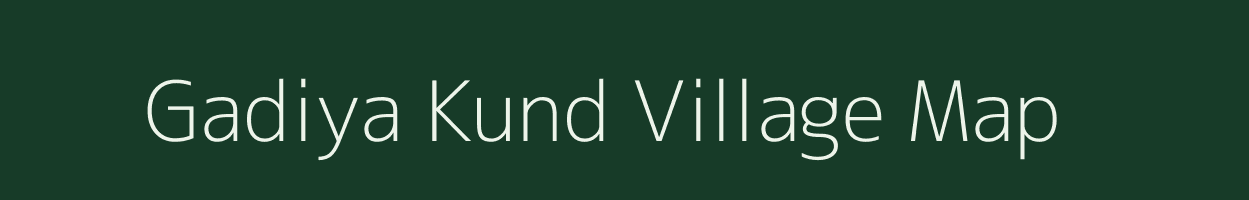 Gadiya Kund village map in Rajasthan