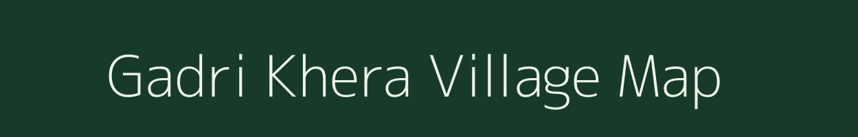 Gadri Khera village map in Rajasthan