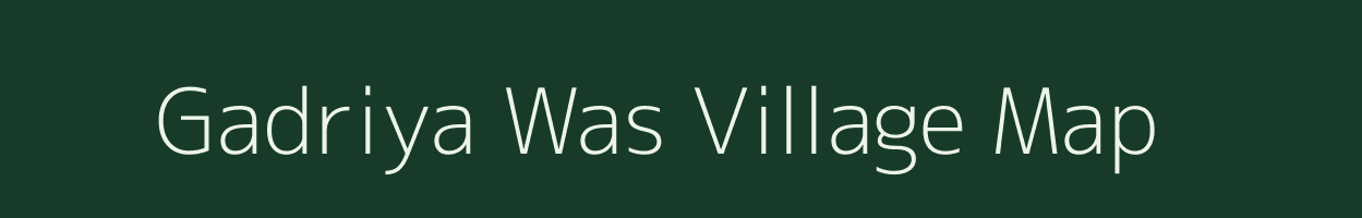 Gadriya Was village map in Rajasthan