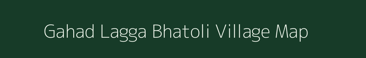 Gahad Lagga Bhatoli village map in Uttarakhand