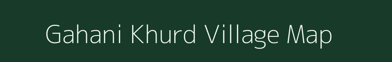 Gahani Khurd village map in Uttar Pradesh