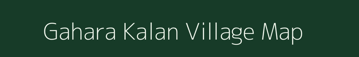 Gahara Kalan village map in Uttar Pradesh