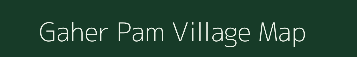 Gaher Pam village map in Assam