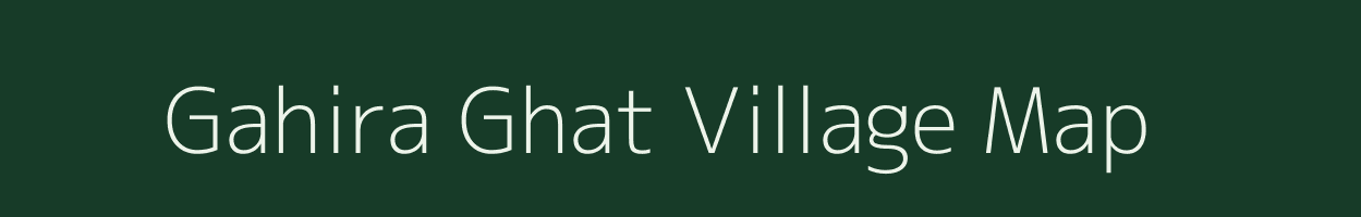 Gahira Ghat village map in Uttar Pradesh