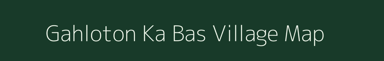 Gahloton Ka Bas village map in Rajasthan