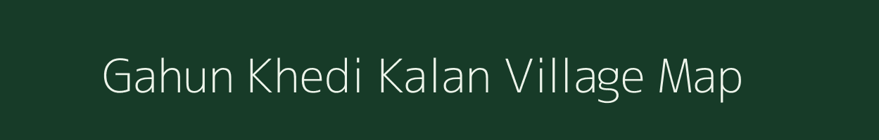 Gahun Khedi Kalan village map in Madhya Pradesh