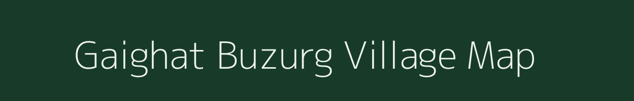 Gaighat Buzurg village map in Uttar Pradesh