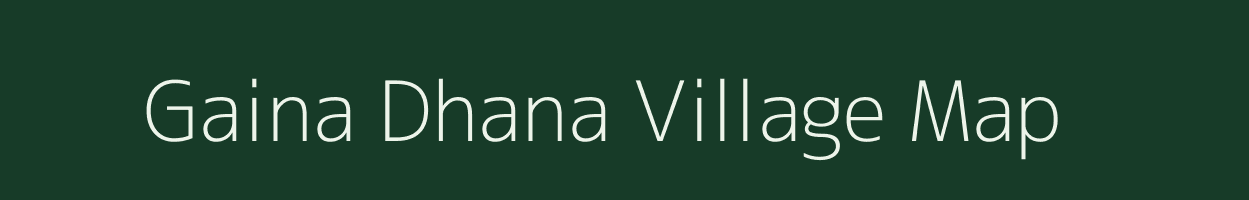 Gaina Dhana village map in Madhya Pradesh