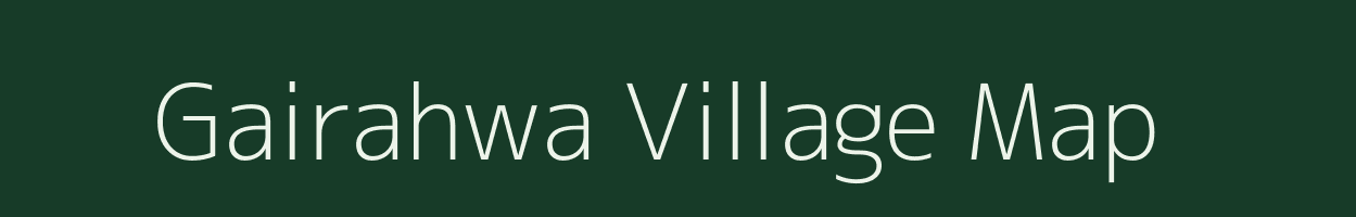 Gairahwa village map in Uttar Pradesh