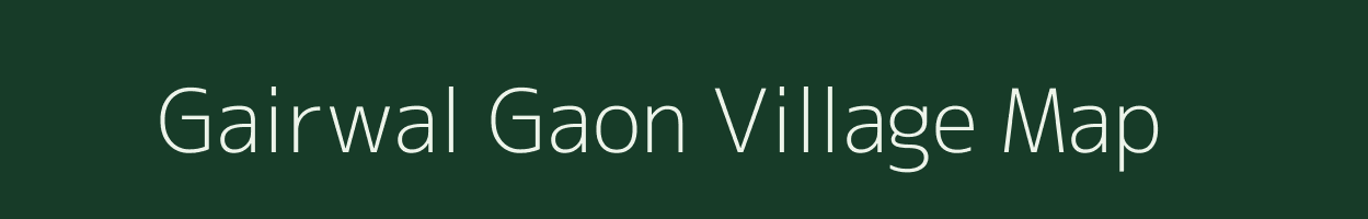 Gairwal Gaon village map in Uttarakhand